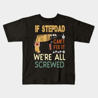 if stepdad cant fix it we are all screwed..fathers day gift Kids T-Shirt